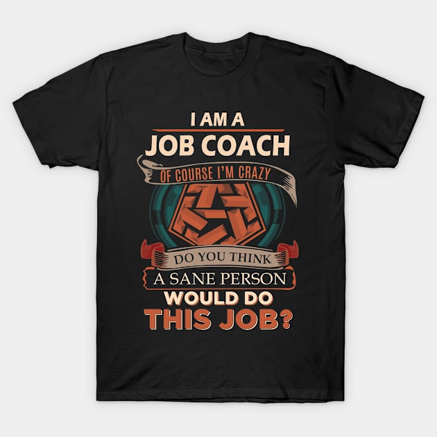 Job Coach - Sane Person T-Shirt by connieramonaa